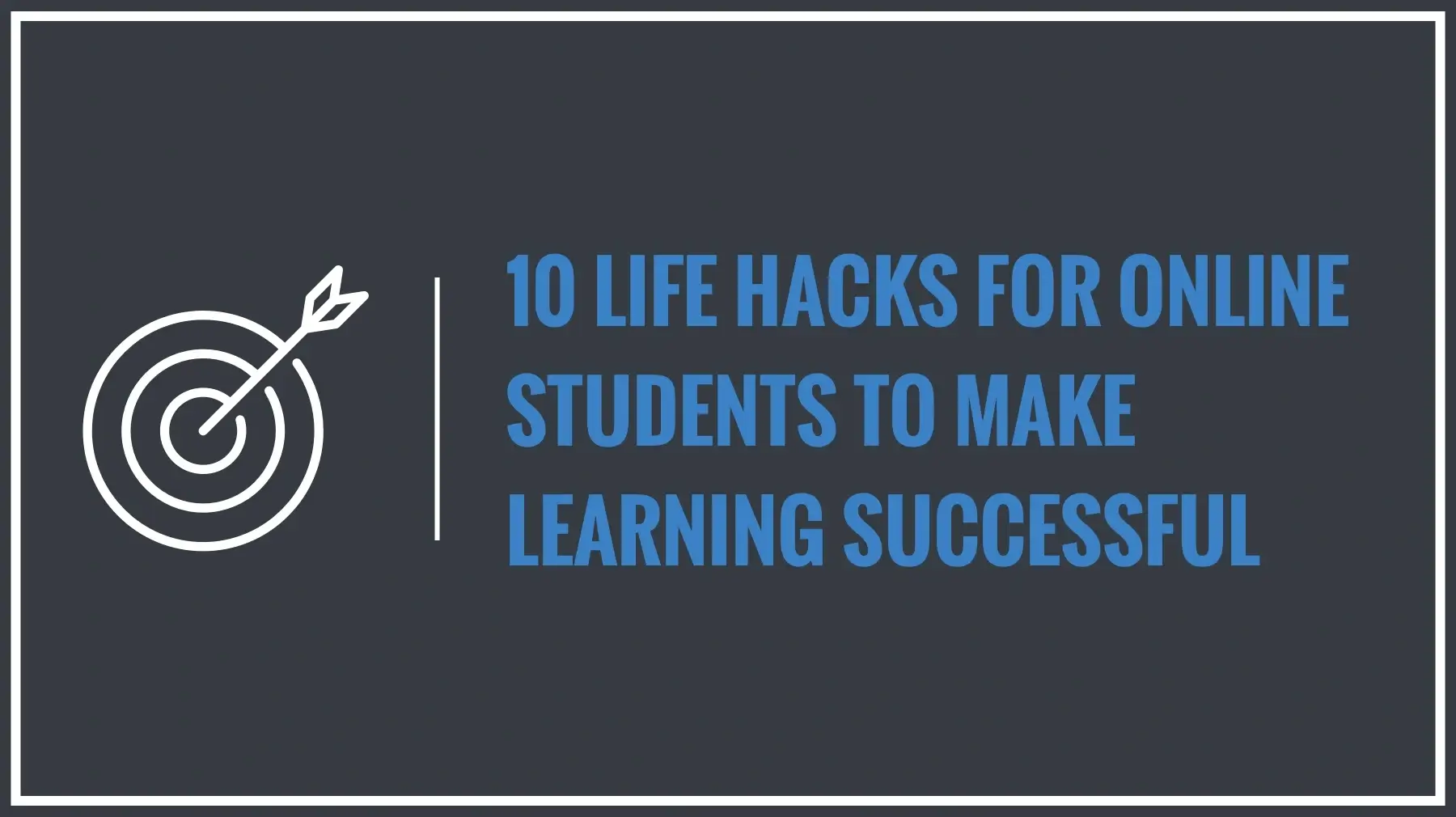 10 Life Hacks for Online Students to Make Learning Successful (1)