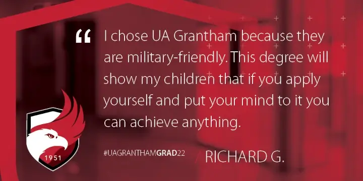 I chose UA Grantham because they are military-friendly. This degree will show my children that if you apply yourself and put your mind to it you can achieve anything.